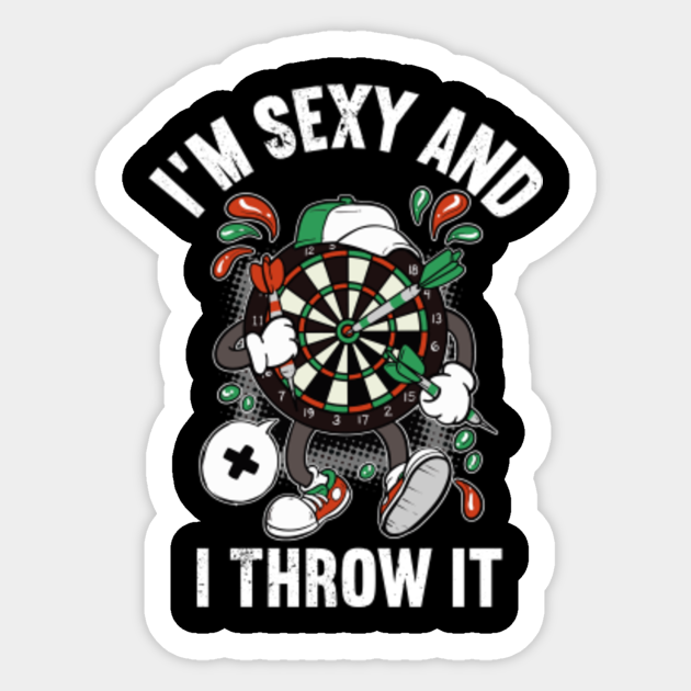 I M Sexy And I Throw It Dart Dart Sticker TeePublic